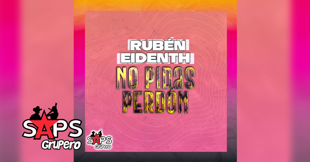 Letra No Pidas Perdón – Rubén Eidenth