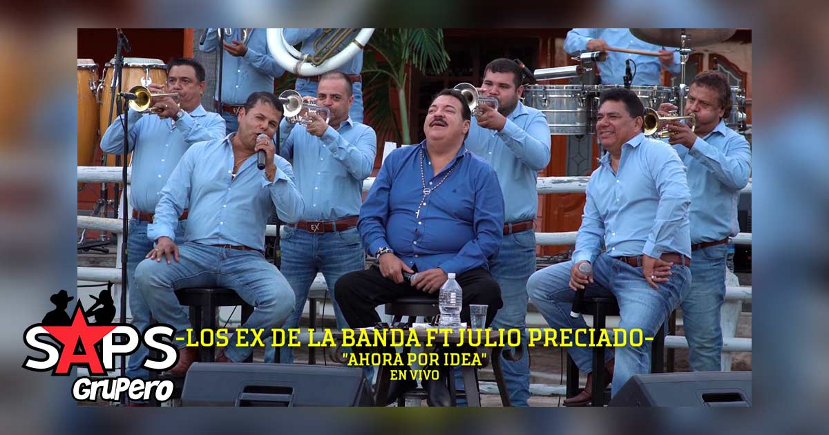 Letra Ahora Por Idea – Los Ex de la Banda ft. Julio Preciado