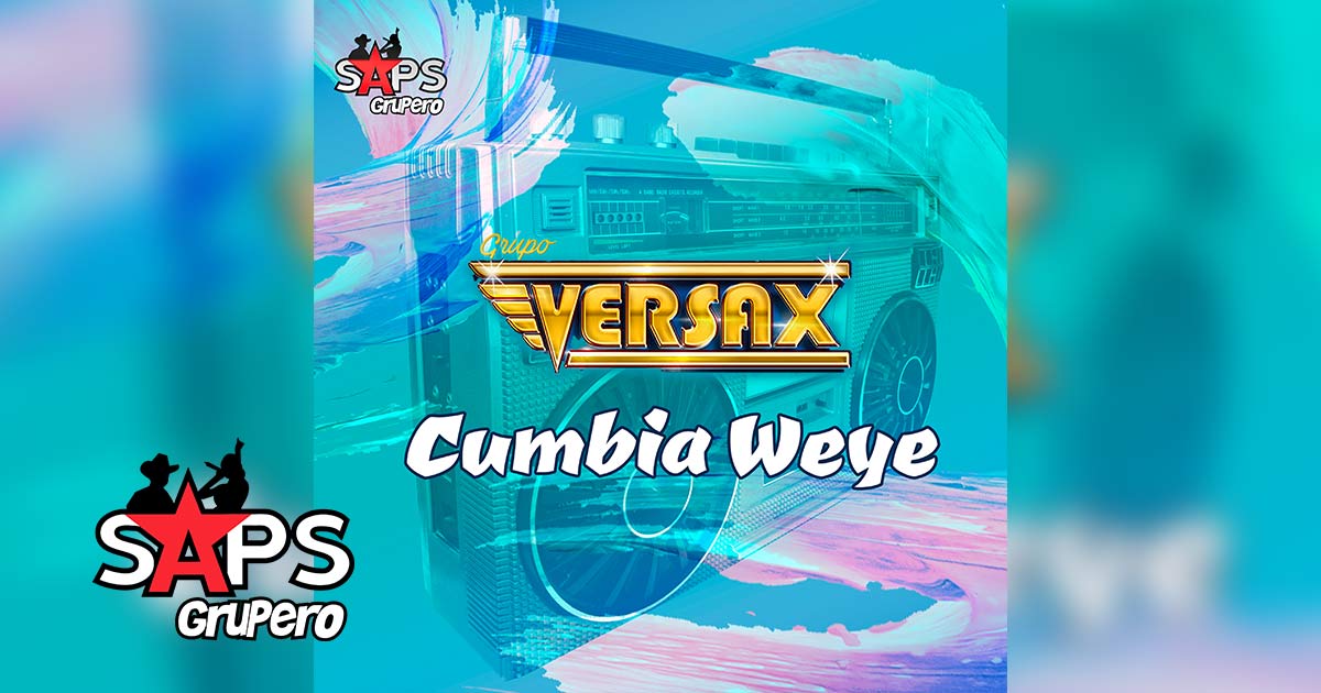 Letra Cumbia Weyé – Grupo Versax