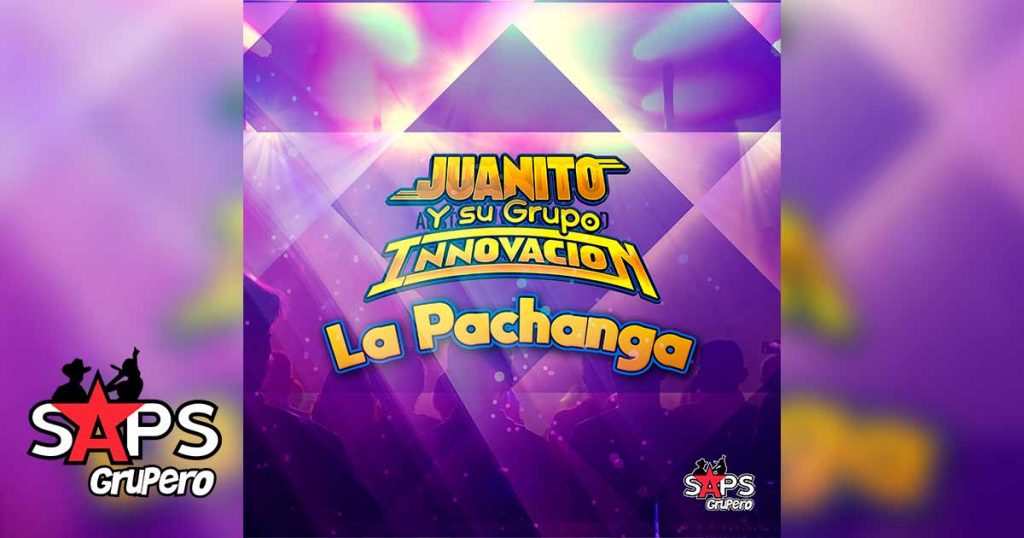 Letra La Pachanga – Juanito y su Grupo Innovación