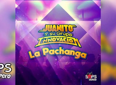 Letra La Pachanga – Juanito y su Grupo Innovación