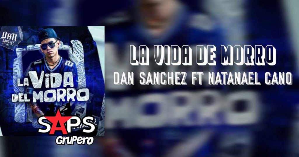 Letra La Vida Del Morro – Dan Sánchez ft Natanael Cano