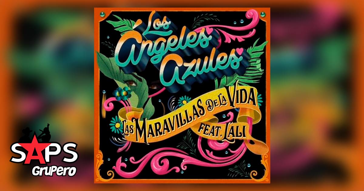 Letra Las Maravillas De La Vida – Los Ángeles Azules ft. Lali