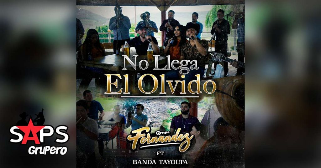 Letra No Llega El Olvido, Grupo Fernández ft. Banda Tayolta