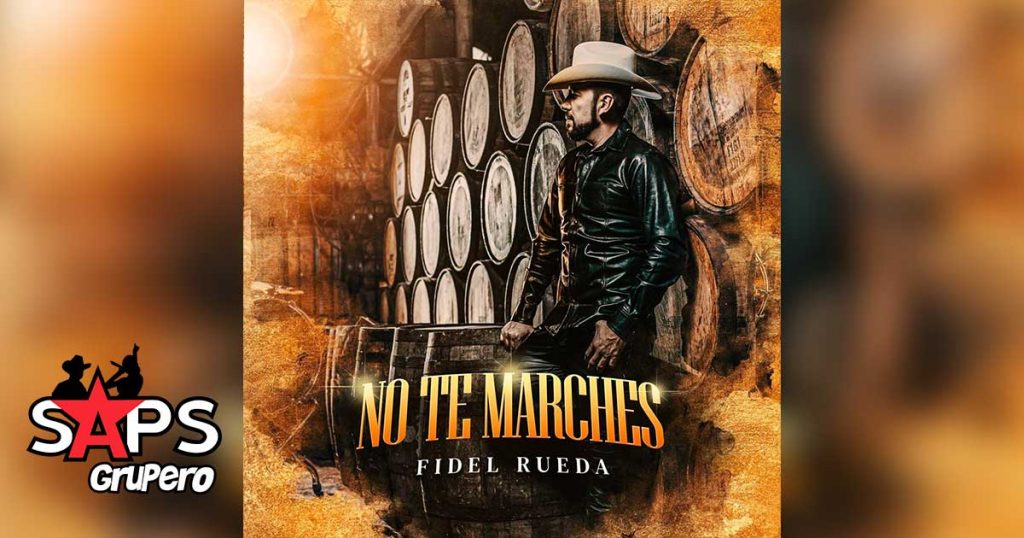 Letra No Te Marches, Fidel Rueda