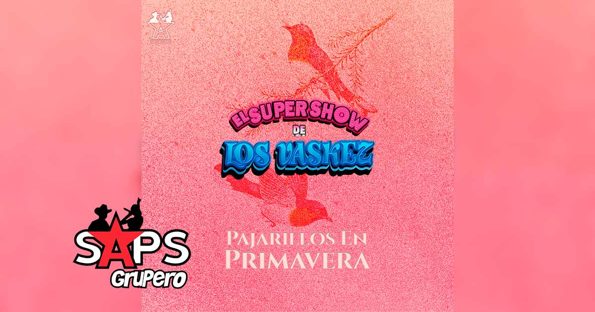 Letra Pajarillos En Primavera – El Super Show de Los Vaskez