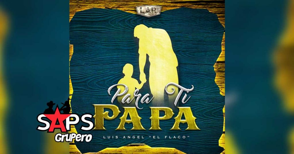 Letra Para Ti Papá – Luis Ángel Franco El Flaco