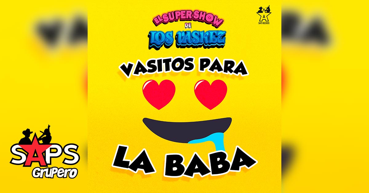 Letra Vasitos Para La Baba – El Super Show de los Vaskez