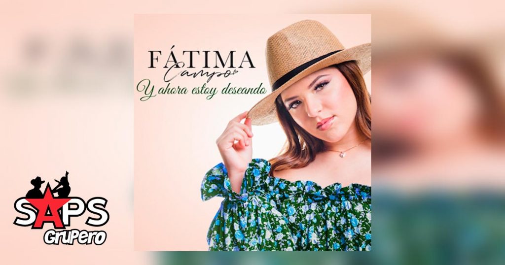 Letra Y Ahora Estoy Deseando, Fatima Campo