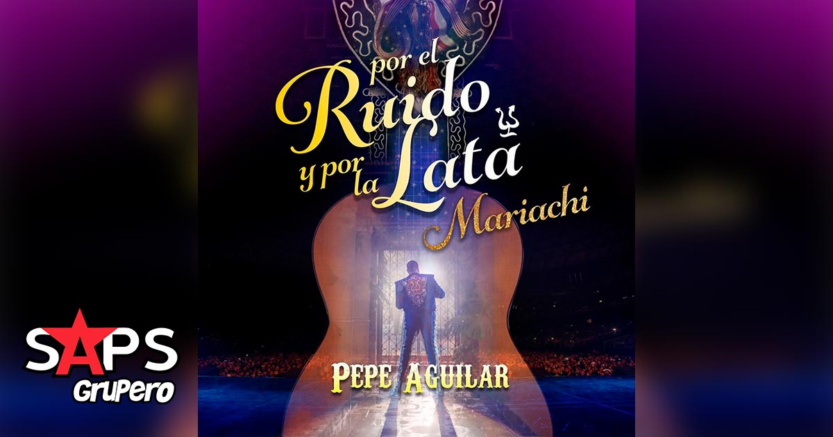 Letra Por El Ruido Y Por La Lata – Pepe Aguilar