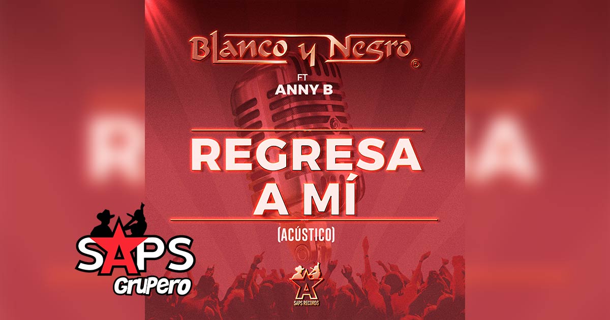 Letra Regresa A Mí – Grupo Blanco y Negro ft. Anny B
