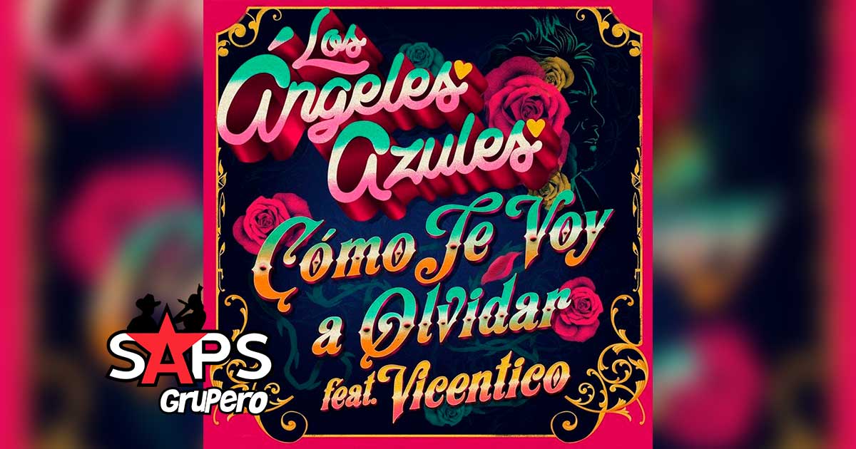 Letra Cómo Te Voy A Olvidar – Los Ángeles Azules ft Vicentico