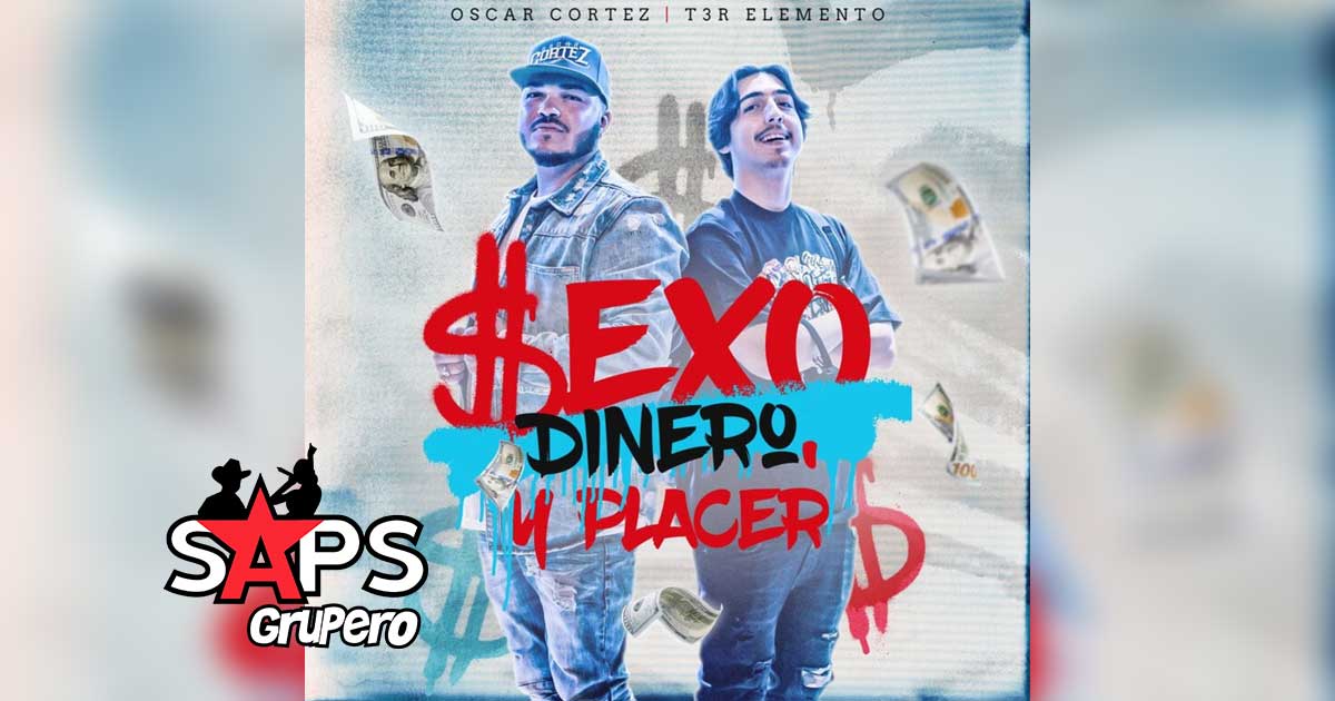 Letra Sexo Dinero y Placer – Oscar Cortez ft. T3r Elemento