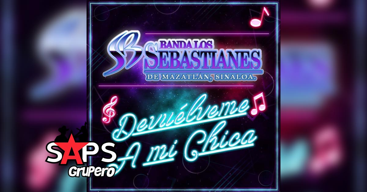 Letra Devuélveme A Mi Chica – Banda Los Sebastianes