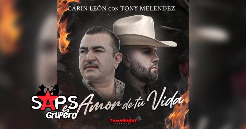 Letra El Amor De Tu Vida, Carin León, Tony Melendez