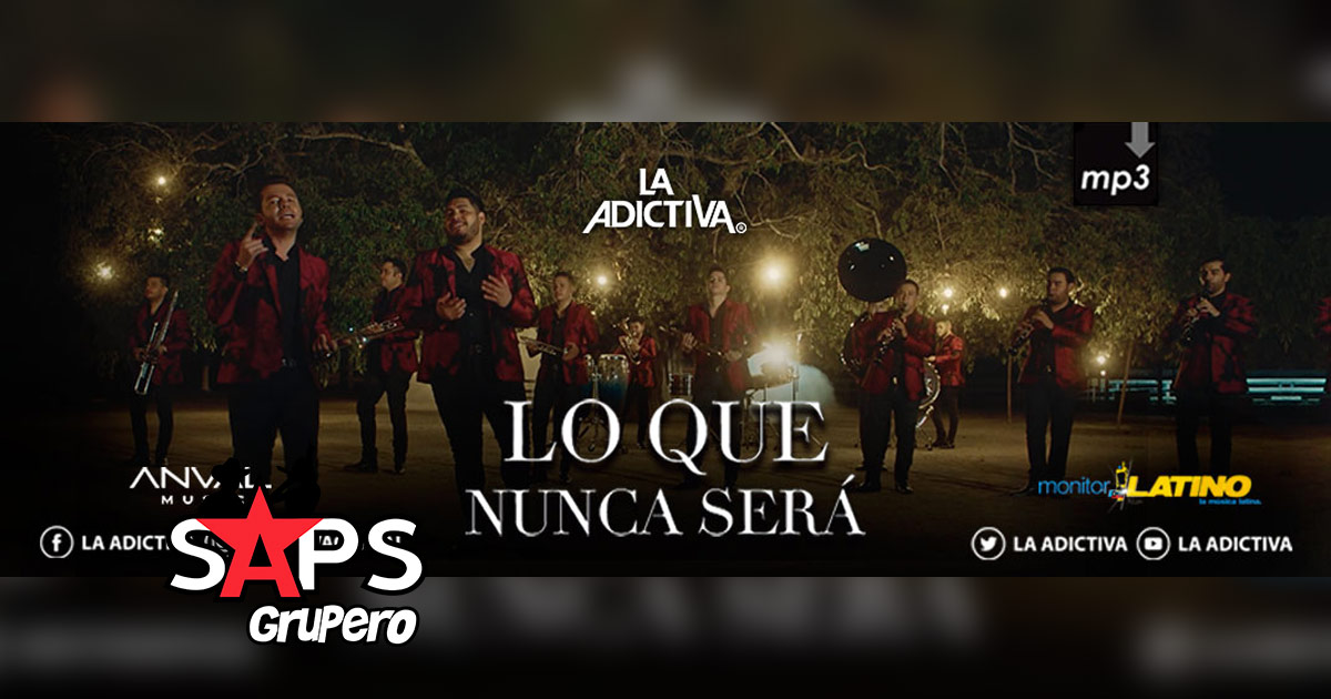 La Adictiva sigue de fiesta y estrena el video de “Lo Que Nunca Será”