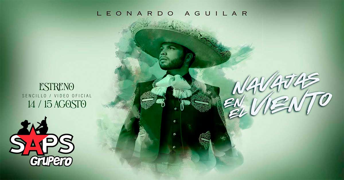 Leonardo Aguilar lanza su sencillo “Navajas En El Viento”