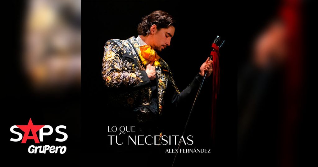 “Lo Que Tú Necesitas” te dice Alex Fernández en su nuevo sencillo