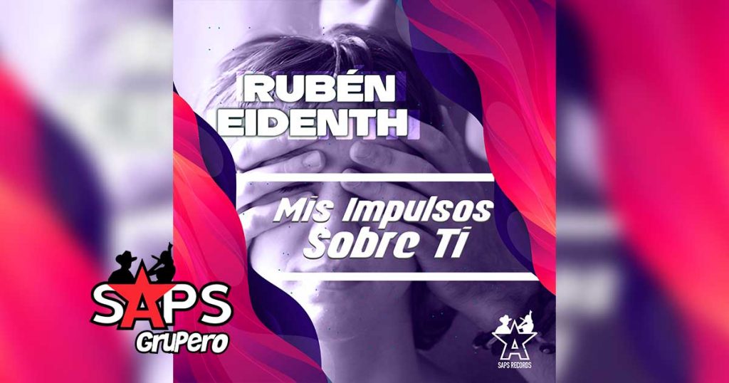 Letra Mis Impulsos Sobre Ti, Rubén Eidenth