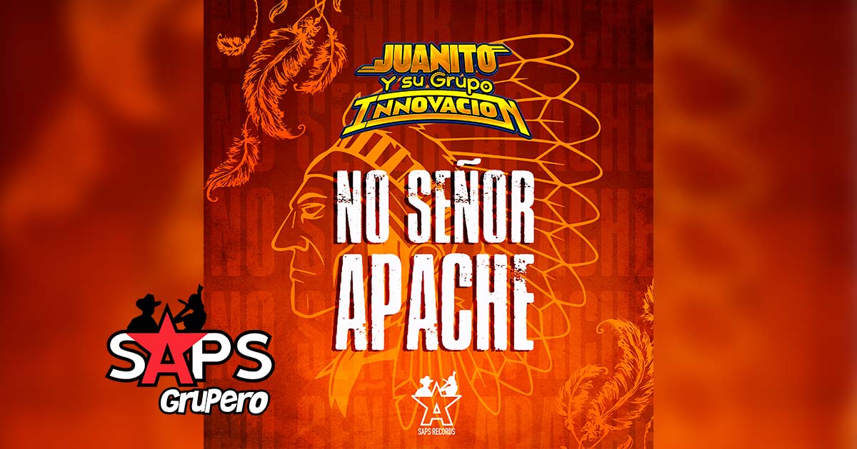 Letra No Señor Apache – Juanito y su Grupo Innovación