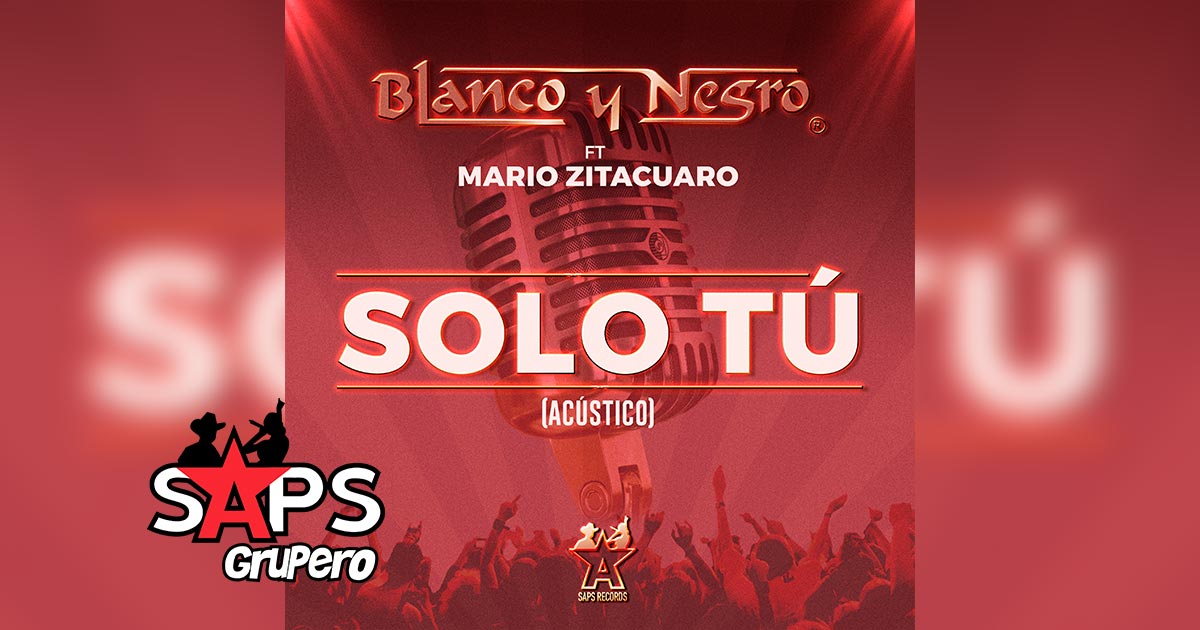Letra Sólo Tú – Grupo Blanco y Negro ft. Mario Zitacuaro