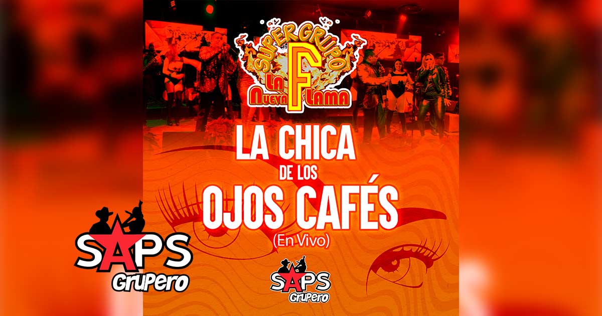 Letra La Chica De Los Ojos Cafés – Súper Grupo F “La Nueva Flama”