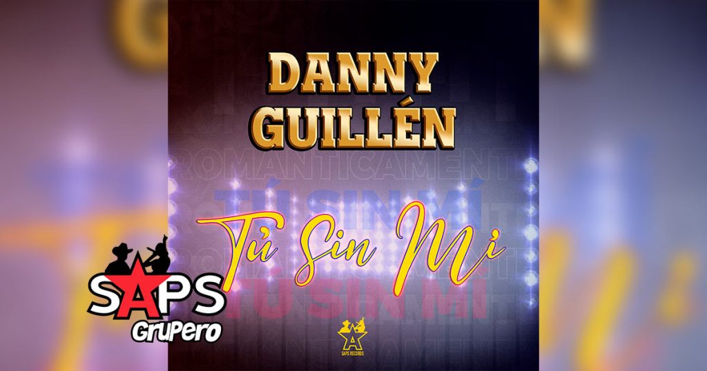 Letra Tú Sin Mi, Danny Guillén