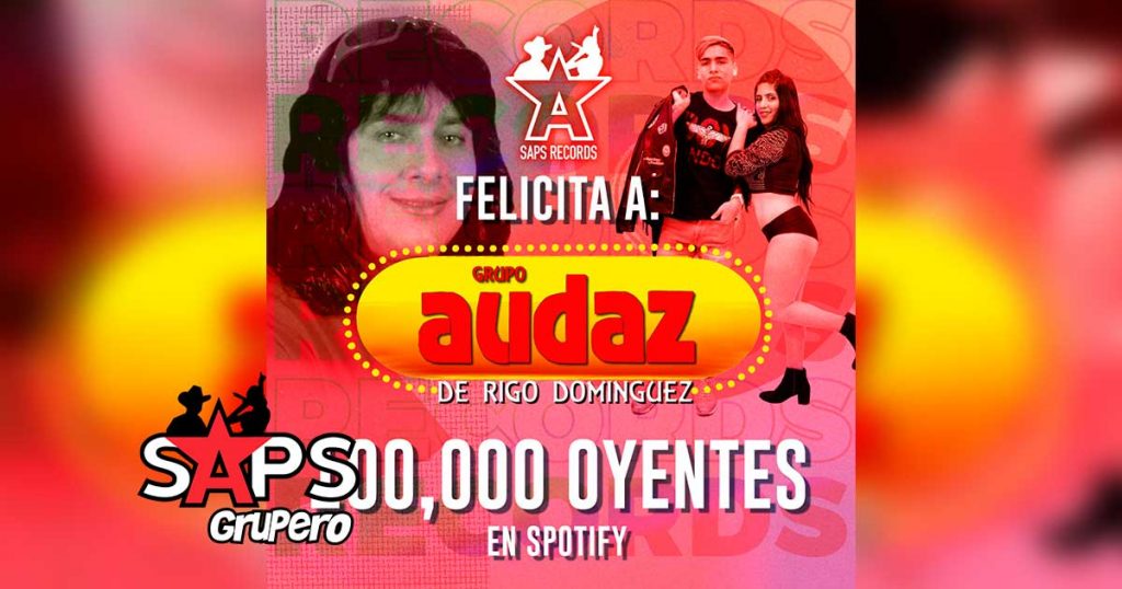 Grupo Audaz de Rigo Domínguez alcanzó 100 mil oyentes en Spotify