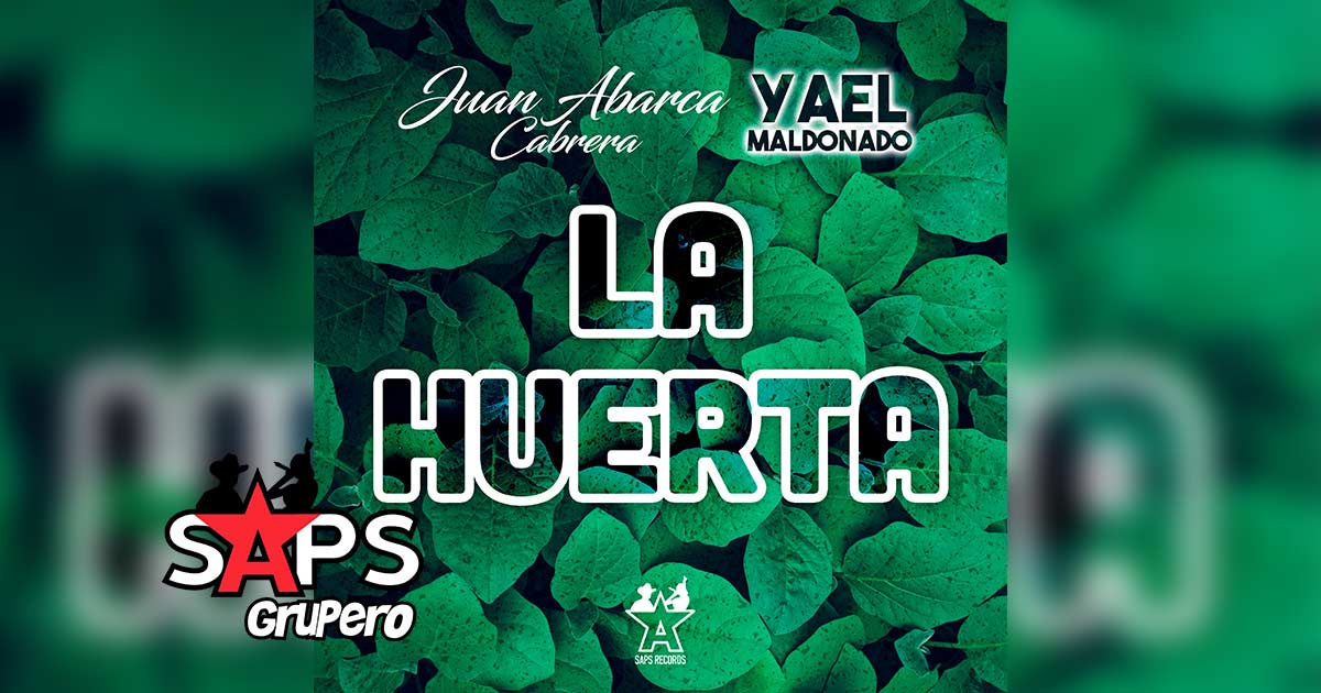 Letra La Huerta – Juan Abarca Cabrera  ft. Yael Maldonado