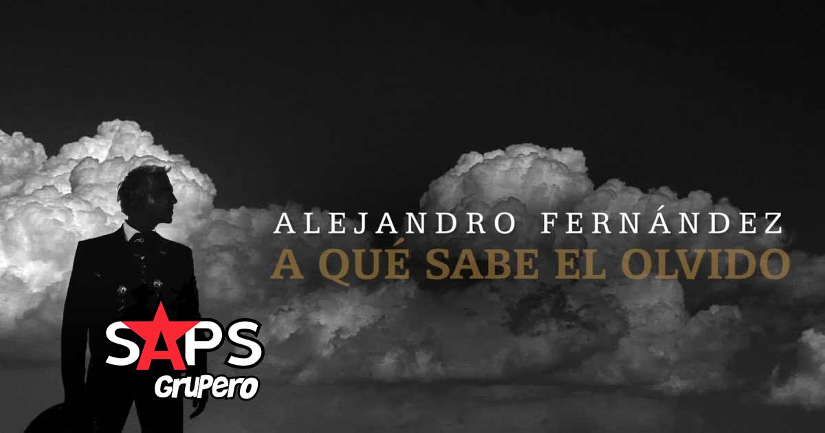Letra A Qué Sabe El Olvido – Alejandro Fernández