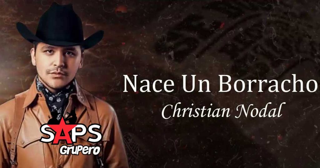 Letra Nace Un Borracho – Christian Nodal