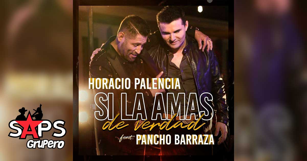 Letra Si La Amas De Verdad – Horacio Palencia ft Pancho Barraza