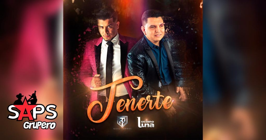 Letra Tenerte – Luciano Luna ft Noel Torres