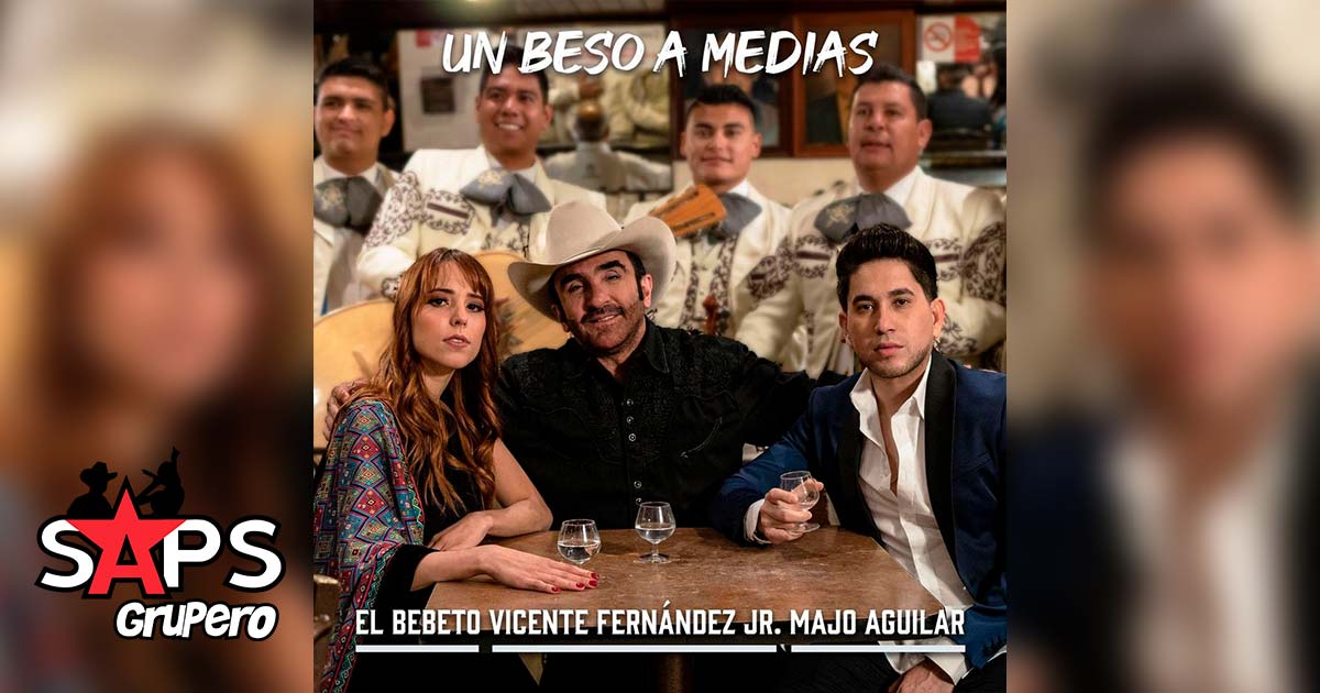 Letra Un Beso A Medias – El Bebeto ft Vicente Fernández Jr., Majo Aguilar