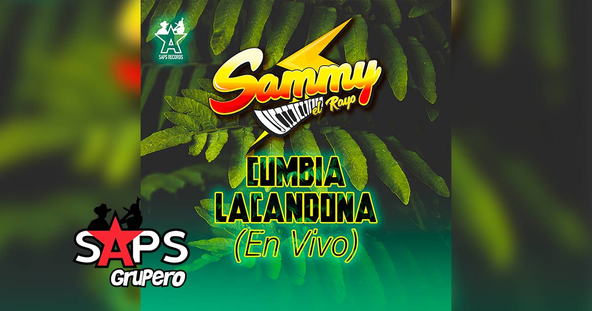 Letra Cumbia Lacandona – Sammy El Rayo