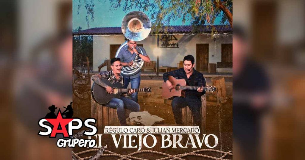 Letra El Viejo Bravo – Regulo Caro ft Julián Mercado (En Vivo)