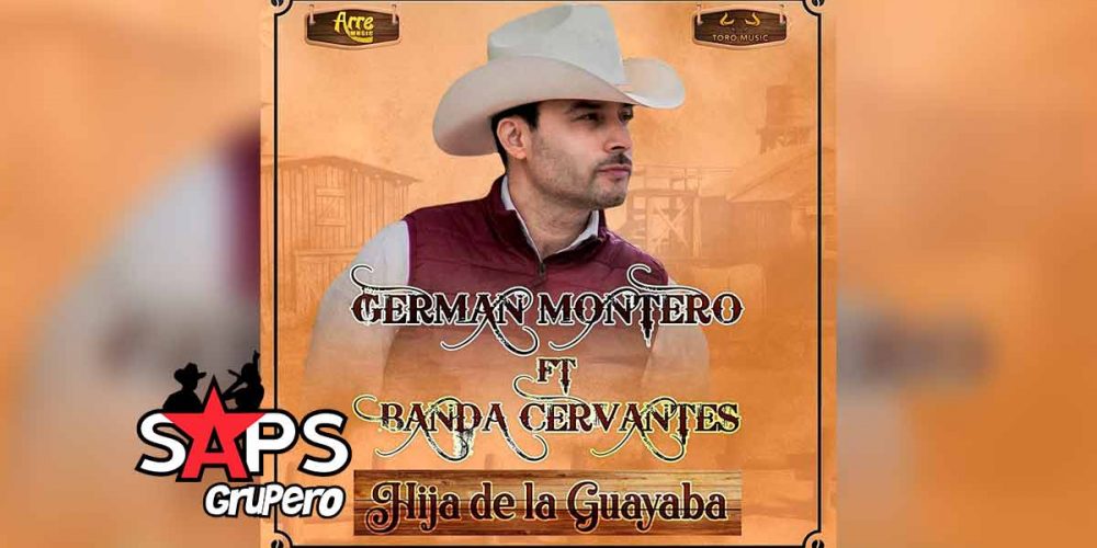 Letra Hija De La Guayaba – Germán Montero ft Banda Cervantes