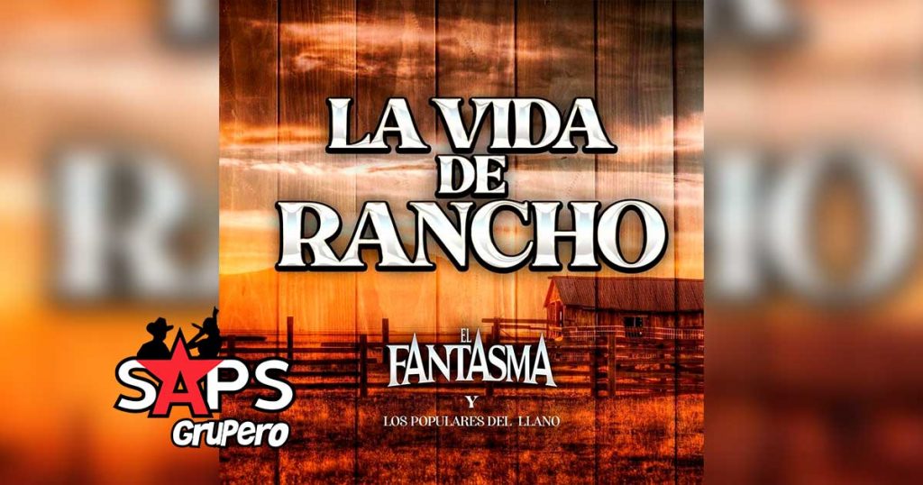 Letra La Vida De Rancho – El Fantasma ft Banda Los Populares Del Llano