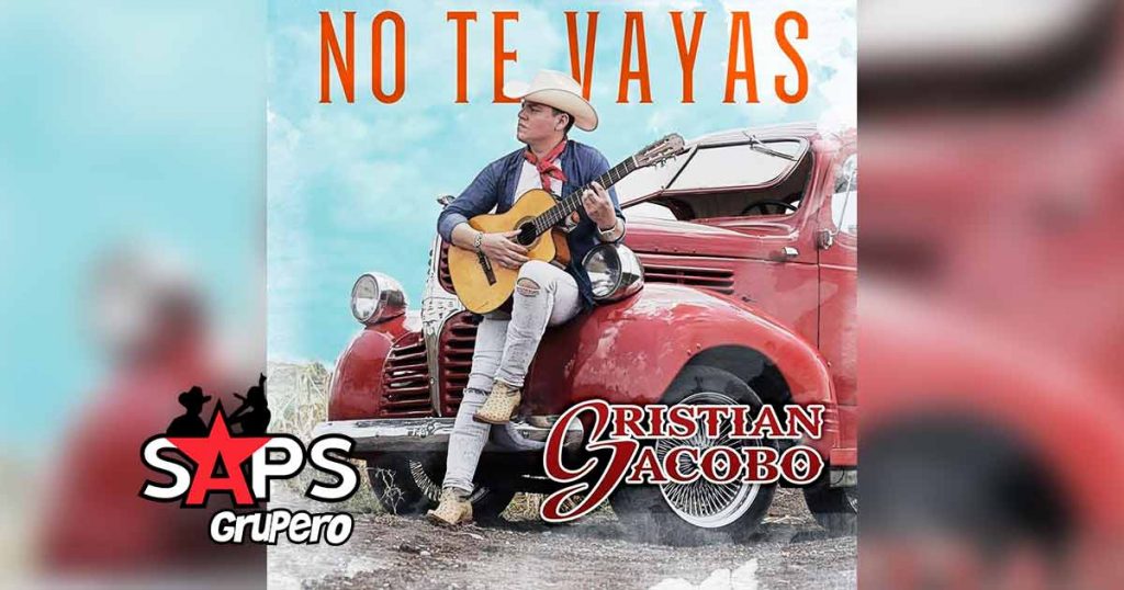 Letra No Te Vayas – Cristian Jacobo