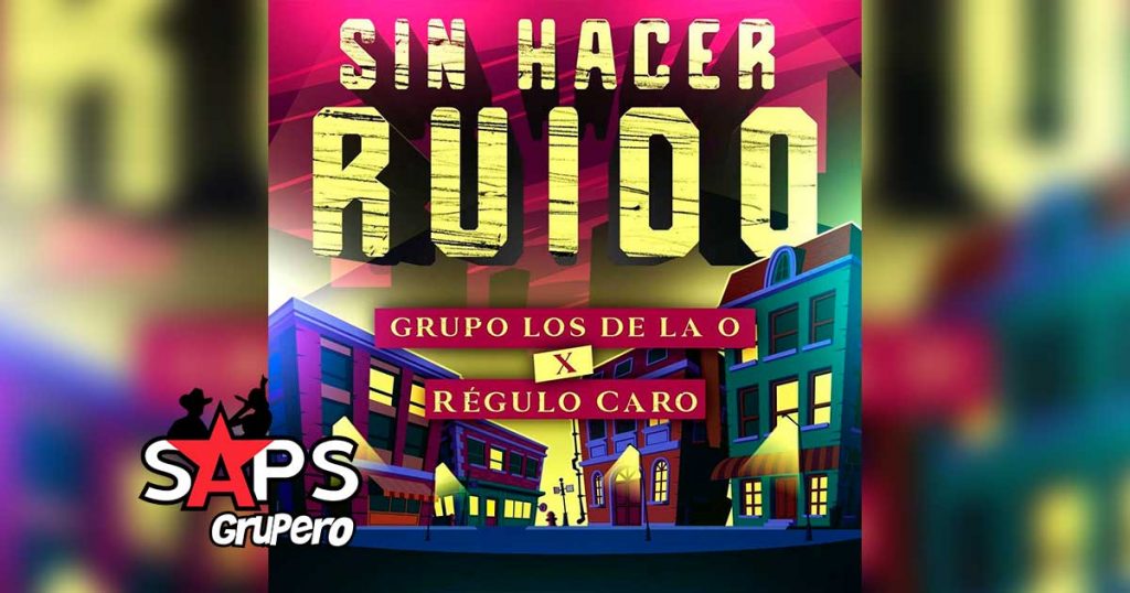 Letra Sin Hacer Ruido – Grupo Los De La O ft Regulo Caro
