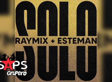 Letra Solo – Raymix ft Esteman