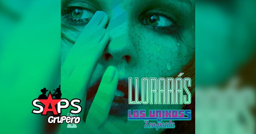 Letra Llorarás, Los Unikoss de Zempoala