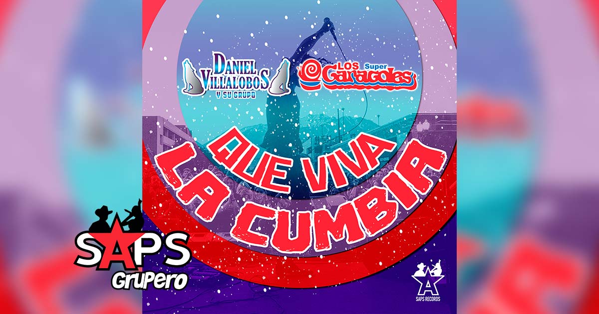 Letra Que Viva La Cumbia – Daniel Villalobos y su Grupo ft. Los Súper Caracoles