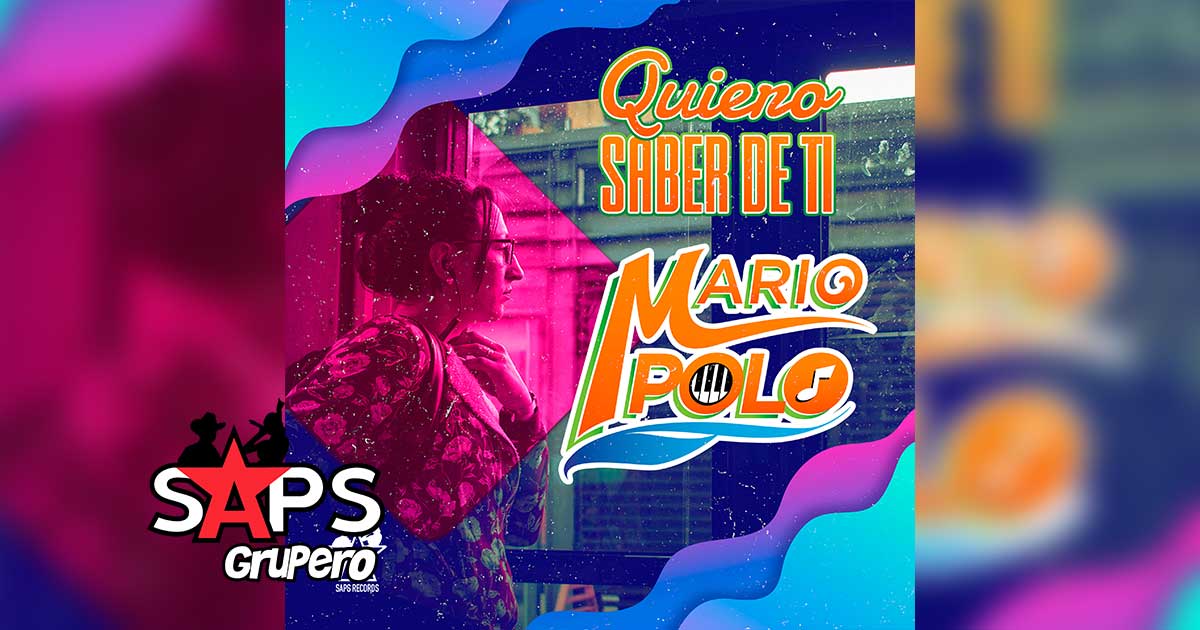 Letra Quiero Saber De Ti – Mario Polo
