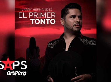 Letra El Primer Tonto – Larry Hernández