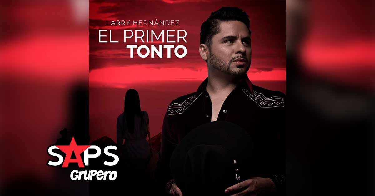 Letra El Primer Tonto – Larry Hernández