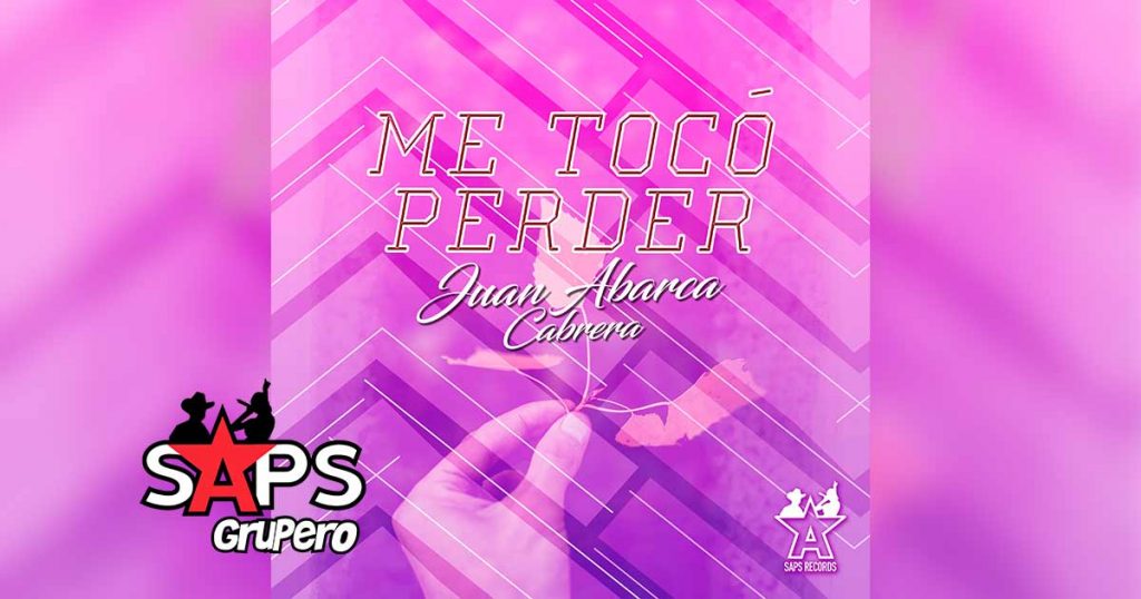Letra Me Toco Perder - Juan Abarca Cabrera