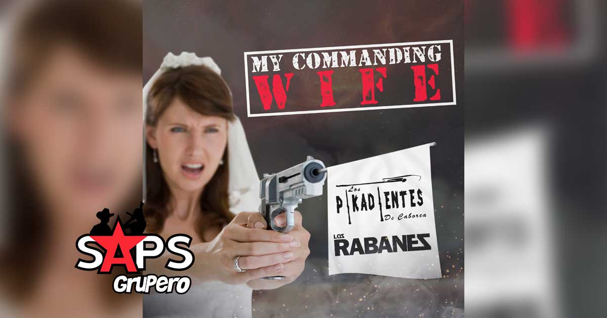 Los Pikadientes De Caborca se unen a Los Rabanes con “My Commanding Wife”