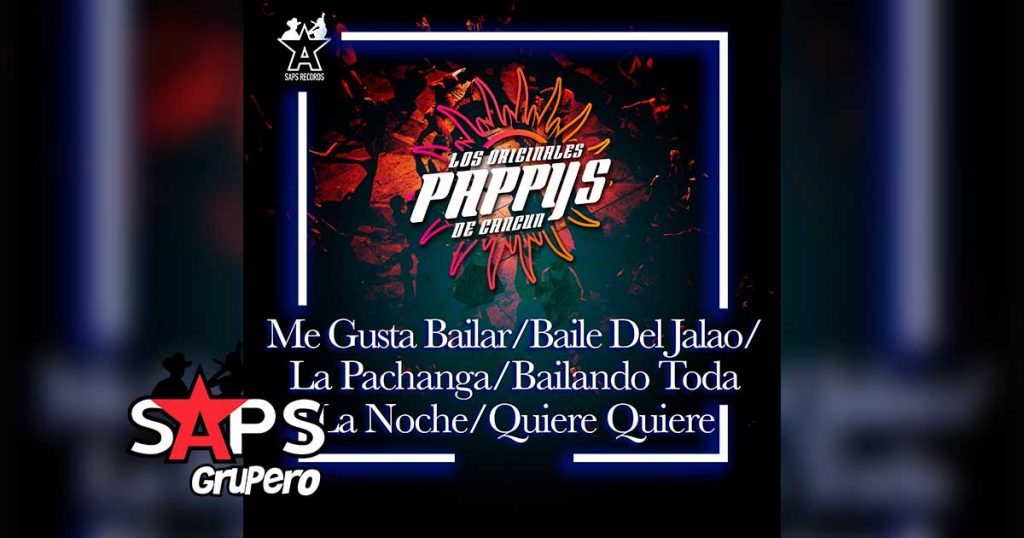 Letra Me Gusta Bailar / Baile de Jalao / La Pachanga / Bailando Toda La Noche / Quiere Quiere – Los Originales Pappy’s de Cancún