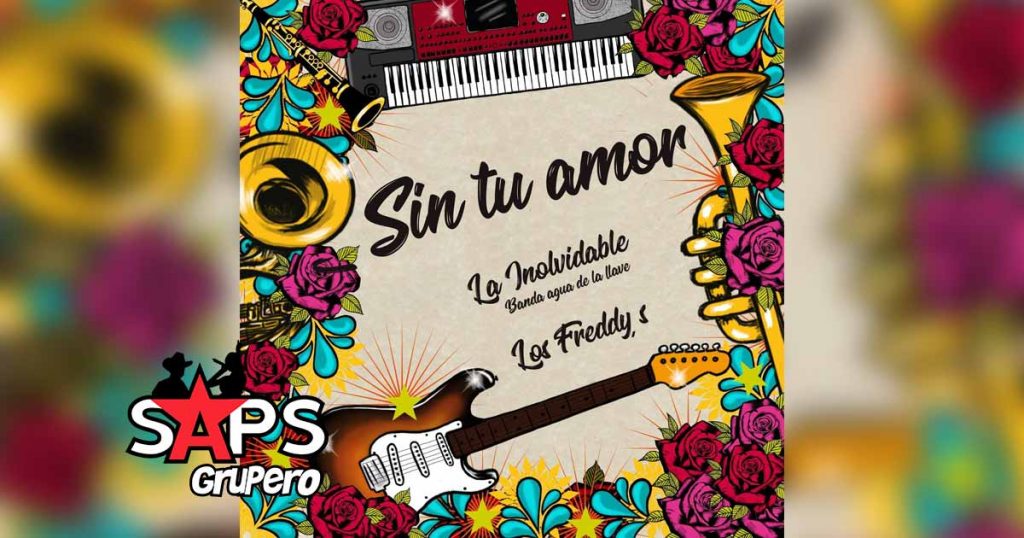 Letra Sin Tu Amor – La Inolvidable Banda Agua De La Llave ft Los Freddys